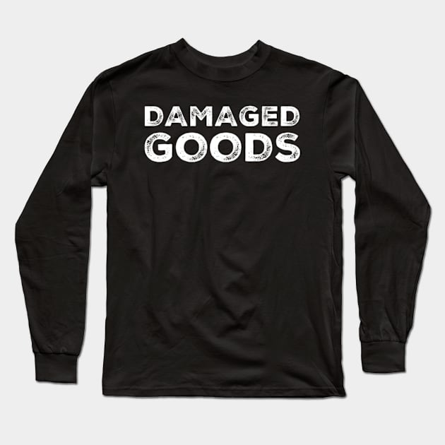 Damaged Goods. Funny Typography Quote Design. Long Sleeve T-Shirt by That Cheeky Tee